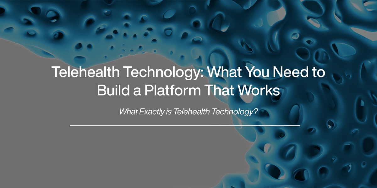 Essential Tech for Building a Telehealth Platform That Thrives