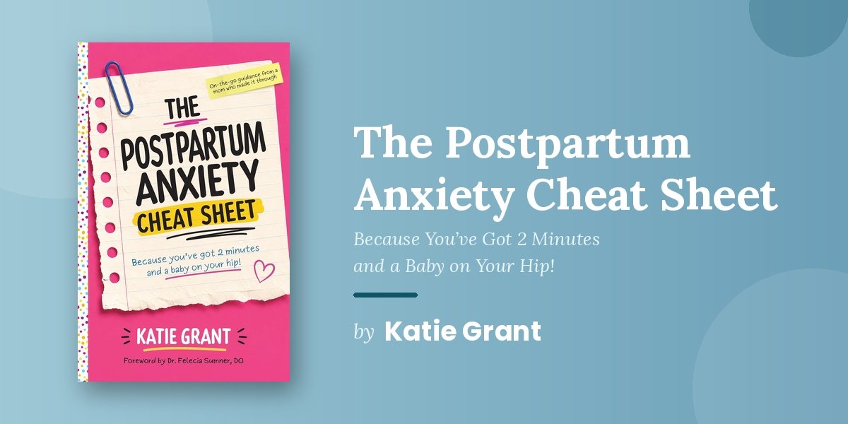 The Two-Minute Postpartum Anxiety Resource Is Not a Compromise; It Is a Recognition, and How Katie Grant Built the Book That New Mothers Can Actually Use