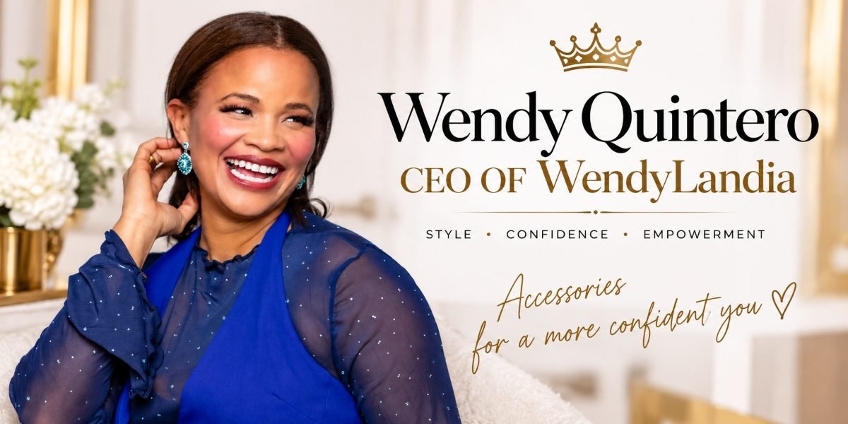 Beyond the Perfect Picture: How Wendy Quintero Is Redefining Motherhood, Empowerment and Entrepreneurship