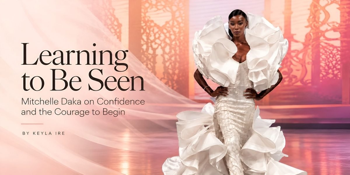 Learning to Be Seen, Mitchelle Daka on Confidence and the Courage to Begin